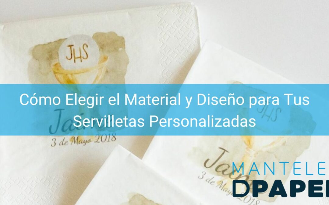 Cómo Elegir el Material y Diseño para Tus Servilletas Personalizadas